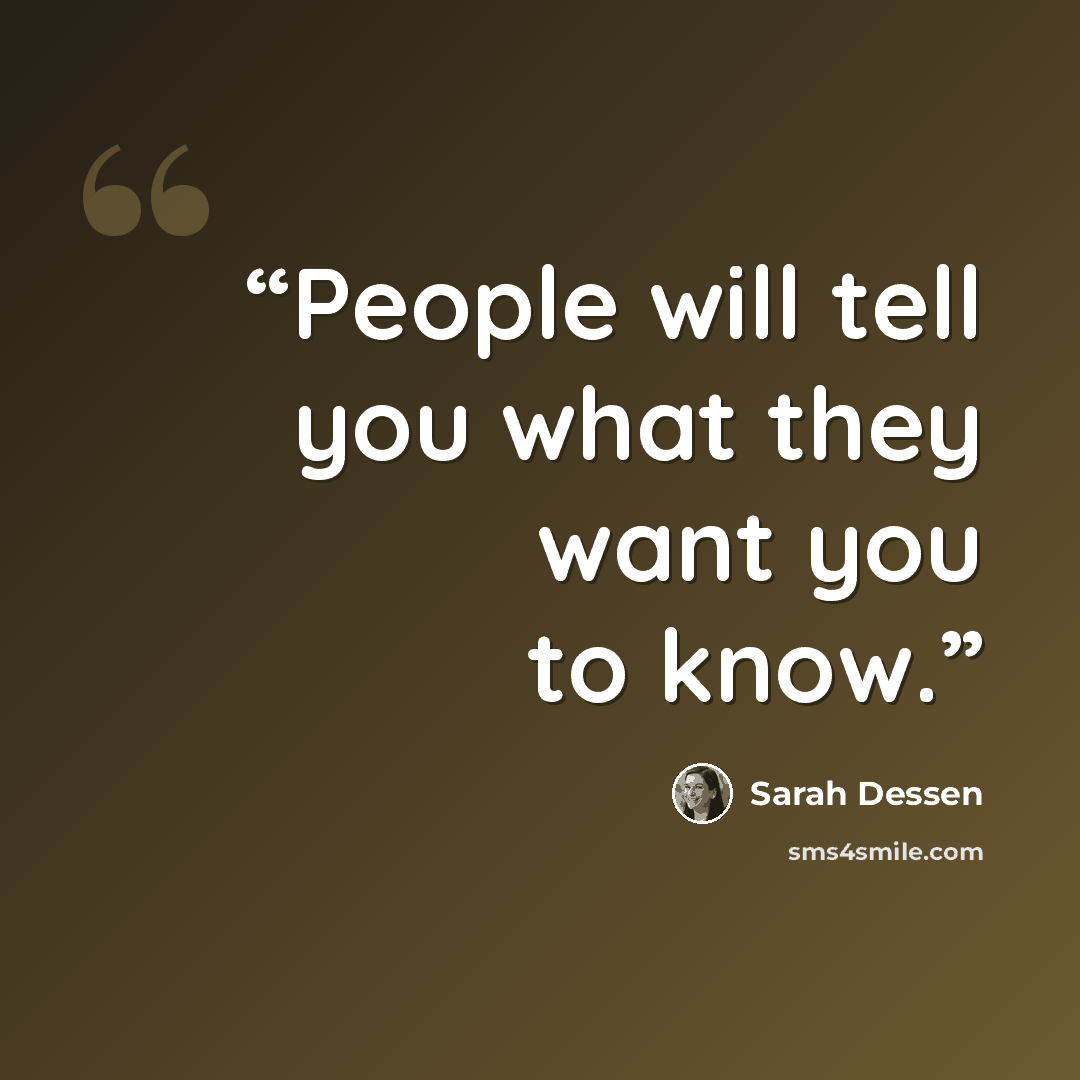 “People will tell you what they want you to know.” quote by Sarah Dessen