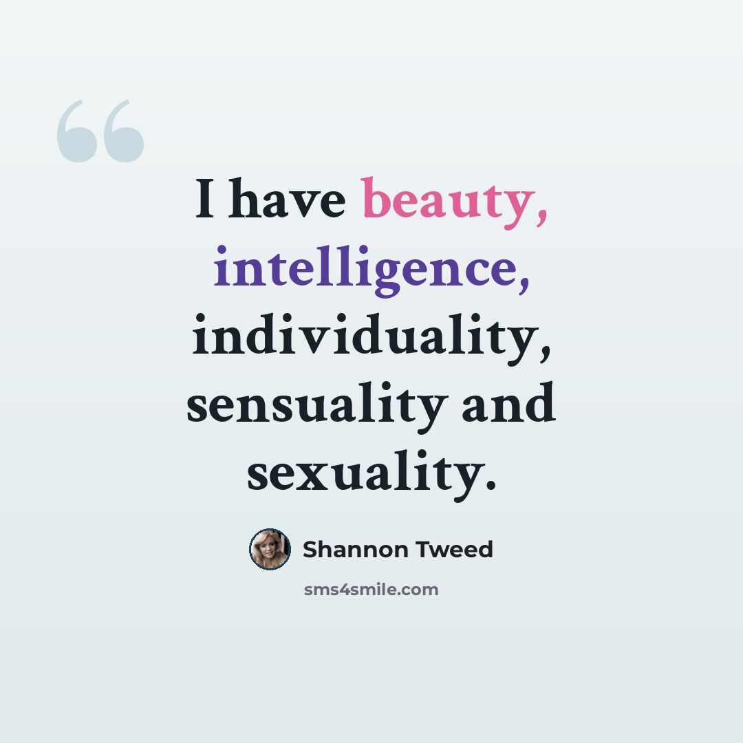 “I have beauty, intelligence, individuality, sensuality and sexuality.” quote by Shannon Tweed