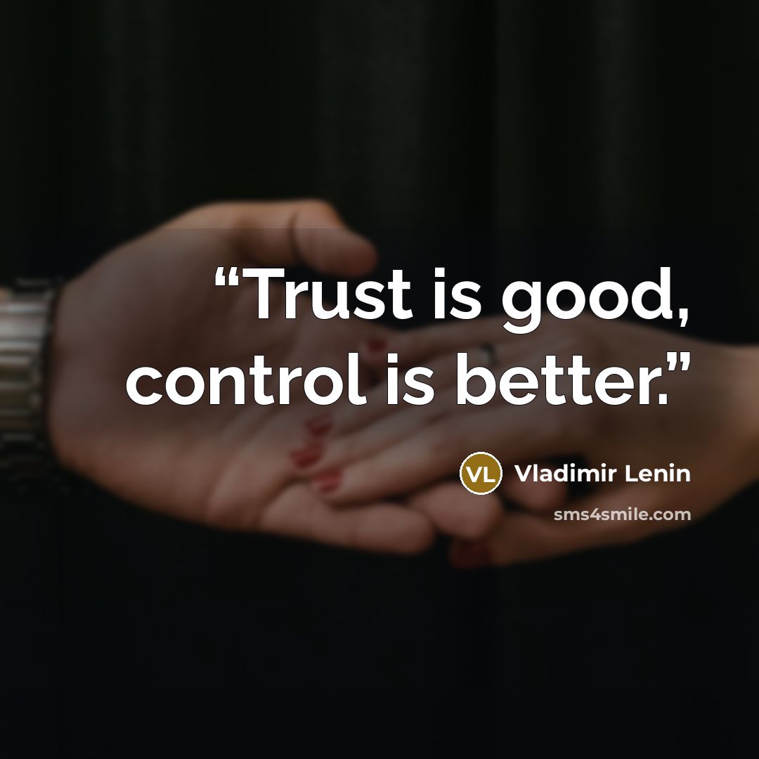 “Trust is good, control is better.” quote by Vladimir Lenin