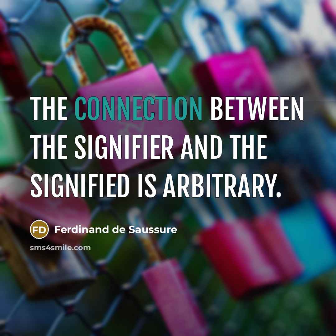 “The connection between the signifier and the signified is arbitrary.” quote by Ferdinand de Saussure