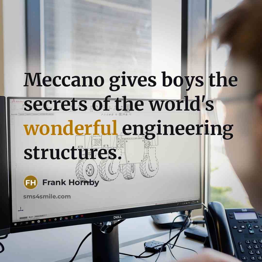 “Meccano gives boys the secrets of the world's wonderful engineering structures.” quote by Frank Hornby