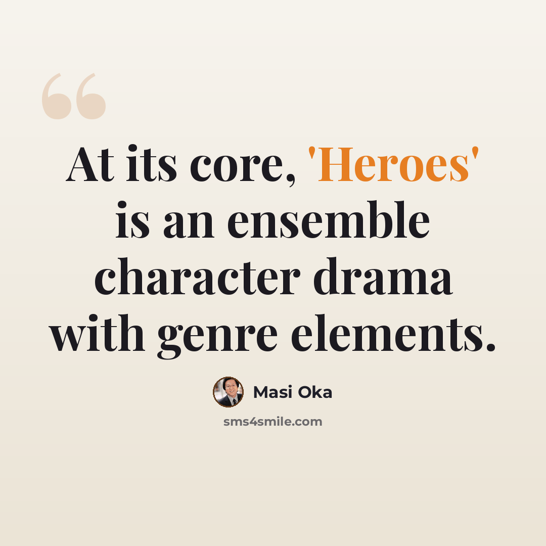 “At its core, 'Heroes' is an ensemble character drama with genre elements.” quote by Masi Oka