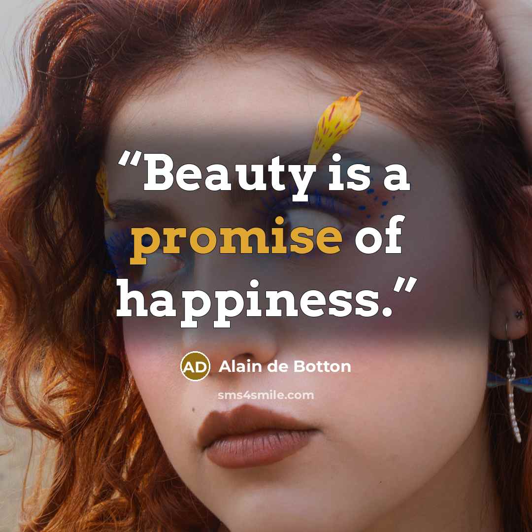 “Beauty is a promise of happiness.” quote by Alain de Botton
