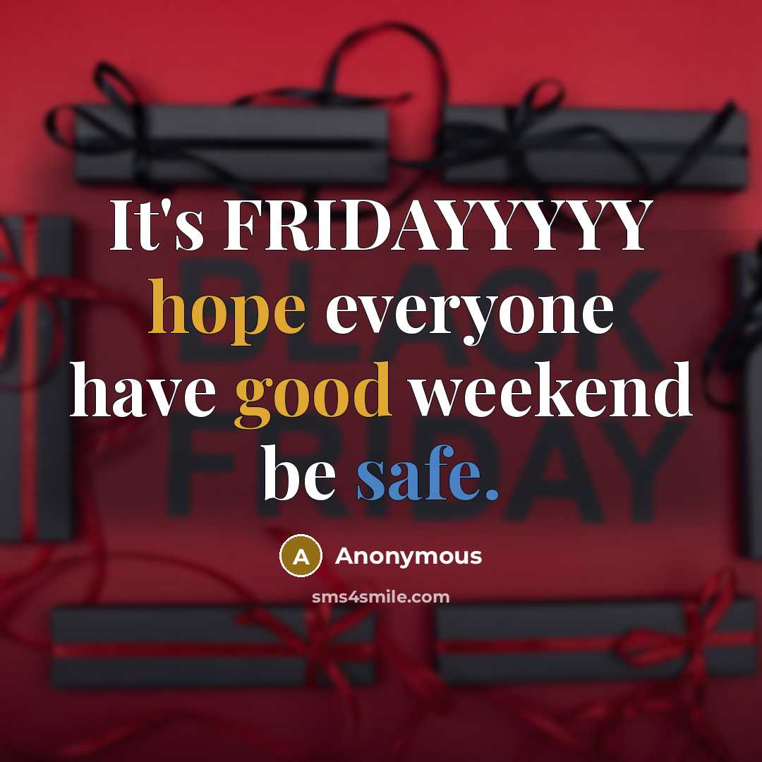 “It's FRIDAYYYYY hope everyone have good weekend be safe.” quote by Anonymous