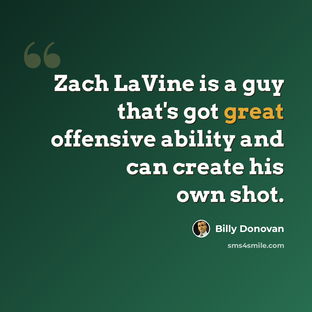 “Zach LaVine is a guy that's got great offensive ability and can create his own shot.” quote by Billy Donovan