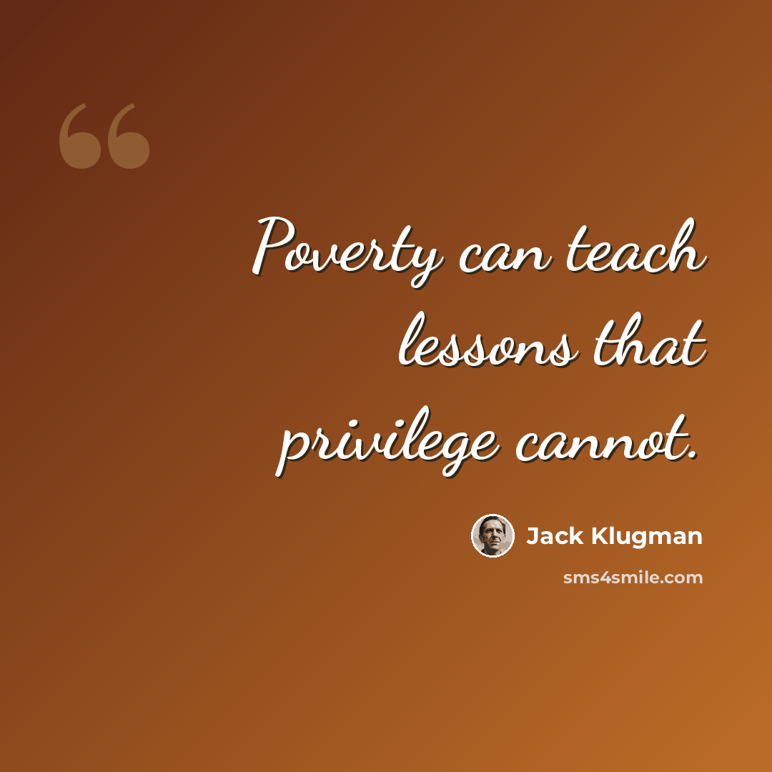 “Poverty can teach lessons that privilege cannot.” quote by Jack Klugman