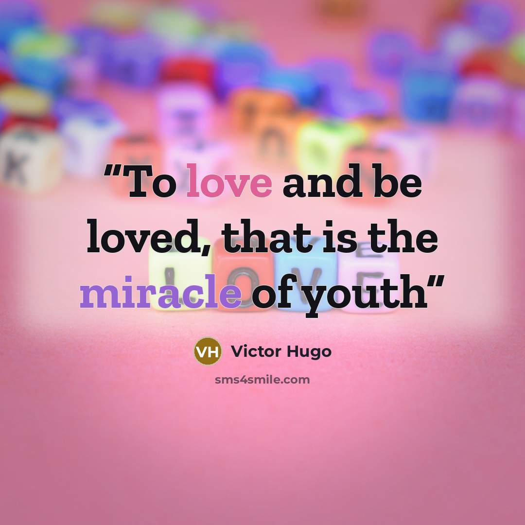 “To love and be loved, that is the miracle of youth” quote by Victor Hugo