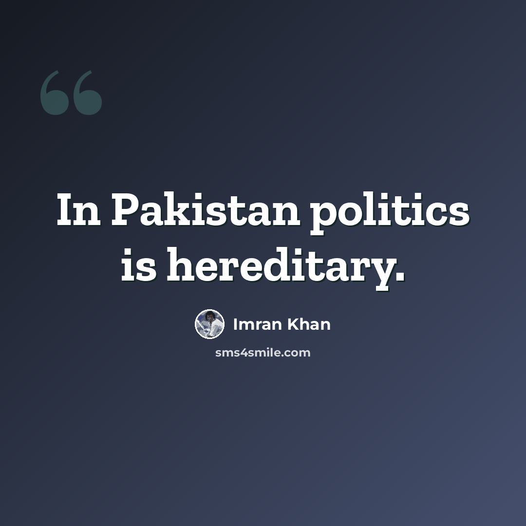 “In Pakistan politics is hereditary.” quote by Imran Khan