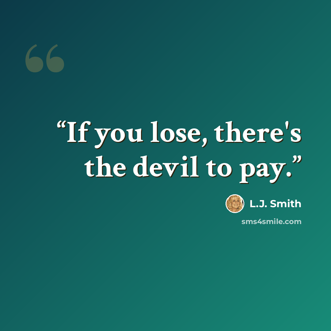“If you lose, there's the devil to pay.” quote by L.J. Smith