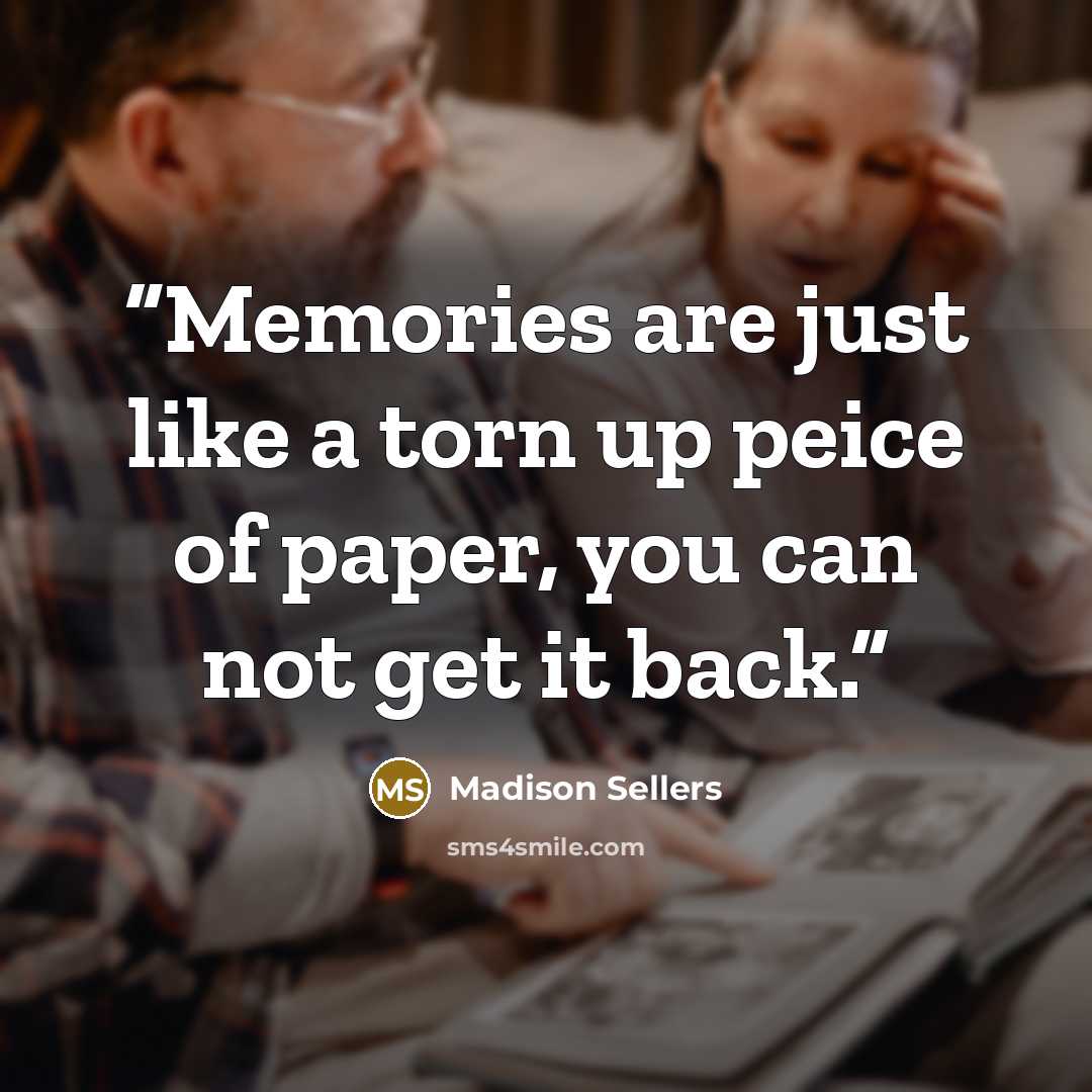 “Memories are just like a torn up peice of paper, you can not get it back.” quote by Madison Sellers