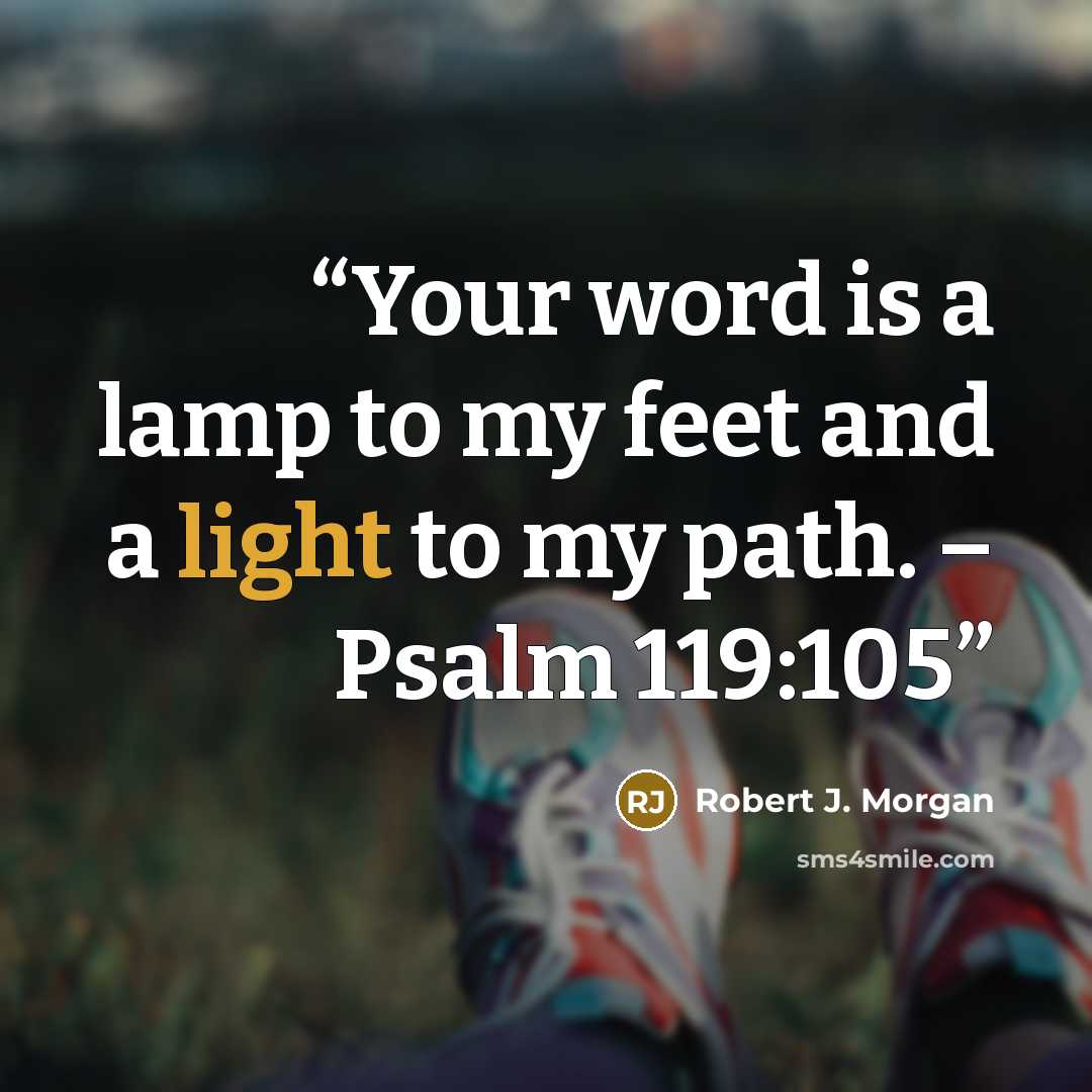 “Your word is a lamp to my feet and a light to my path. – Psalm 119:105” quote by Robert J. Morgan
