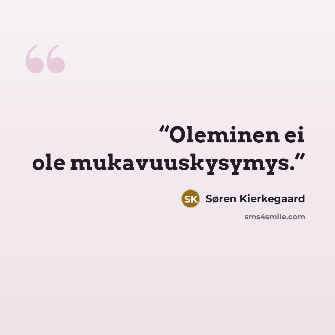 “Oleminen ei ole mukavuuskysymys.” quote by Søren Kierkegaard