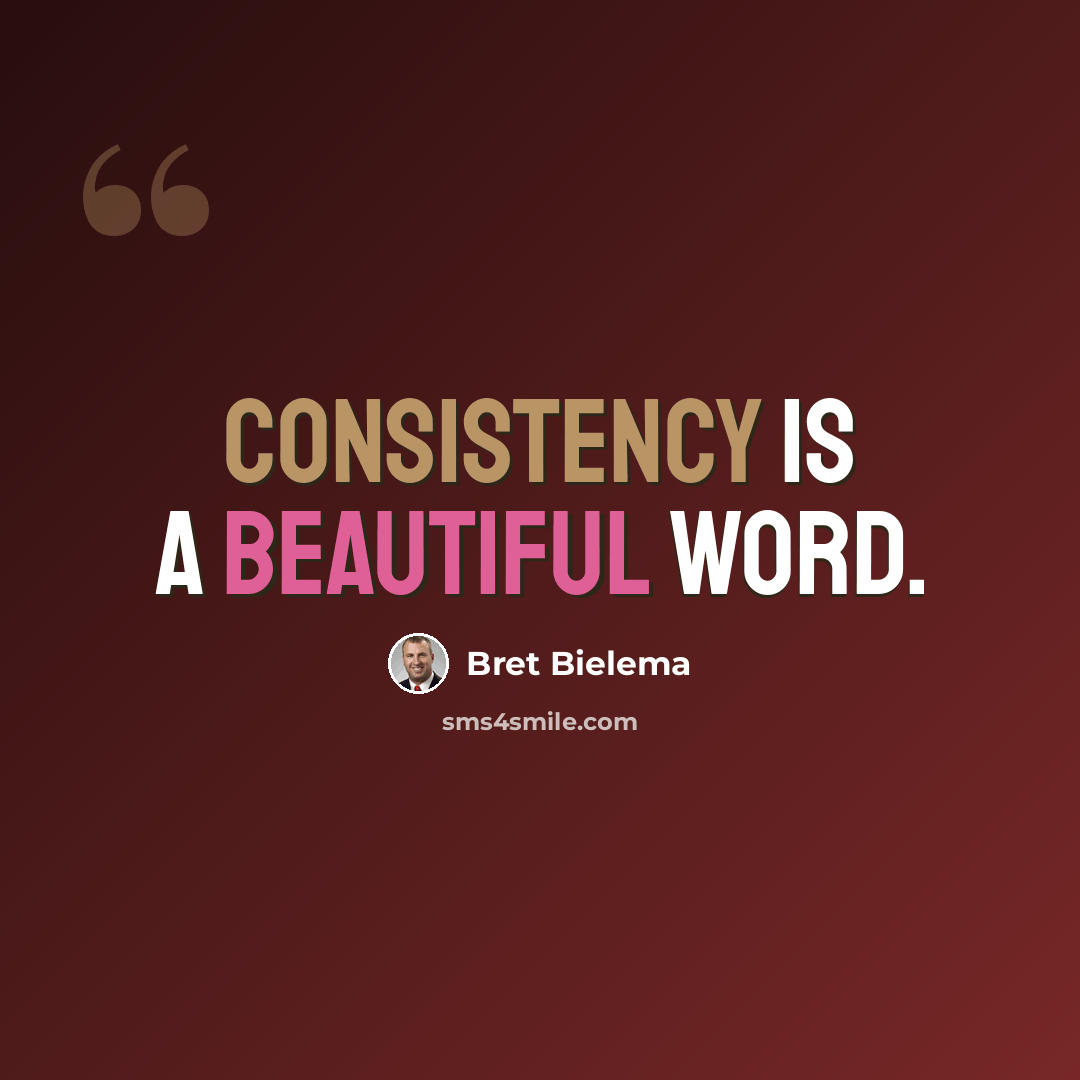 “Consistency is a beautiful word.” quote by Bret Bielema