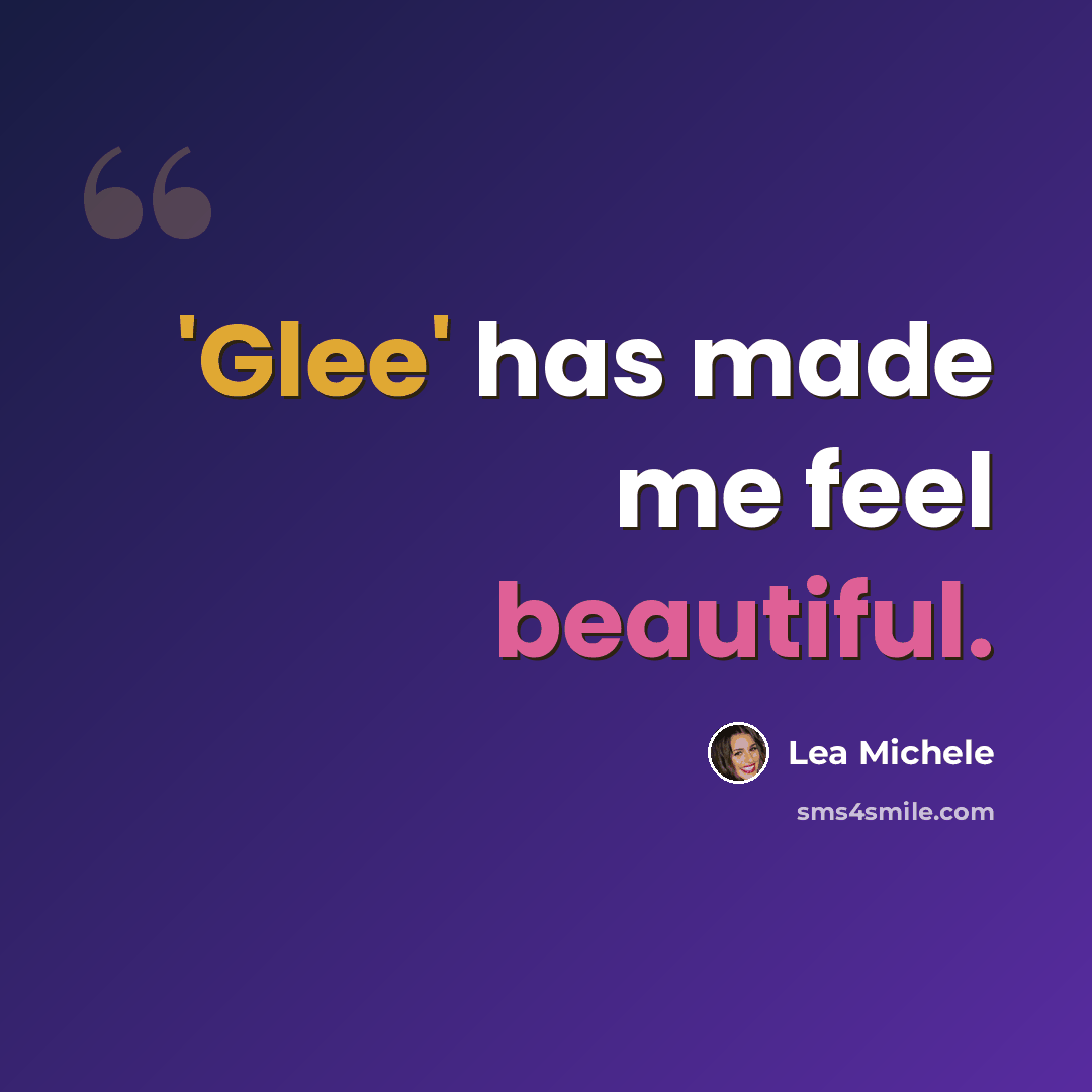 “'Glee' has made me feel beautiful.” quote by Lea Michele
