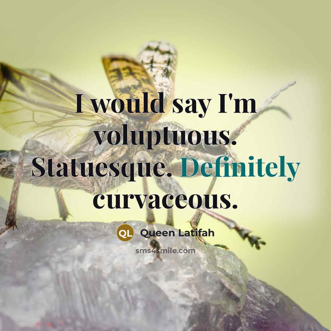 “I would say I'm voluptuous. Statuesque. Definitely curvaceous.” quote by Queen Latifah