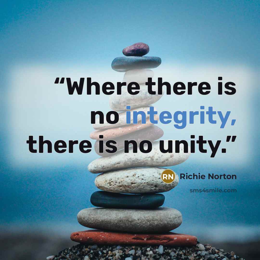 “Where there is no integrity, there is no unity.” quote by Richie Norton