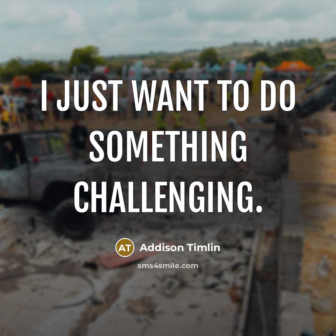 “I just want to do something challenging.” quote by Addison Timlin