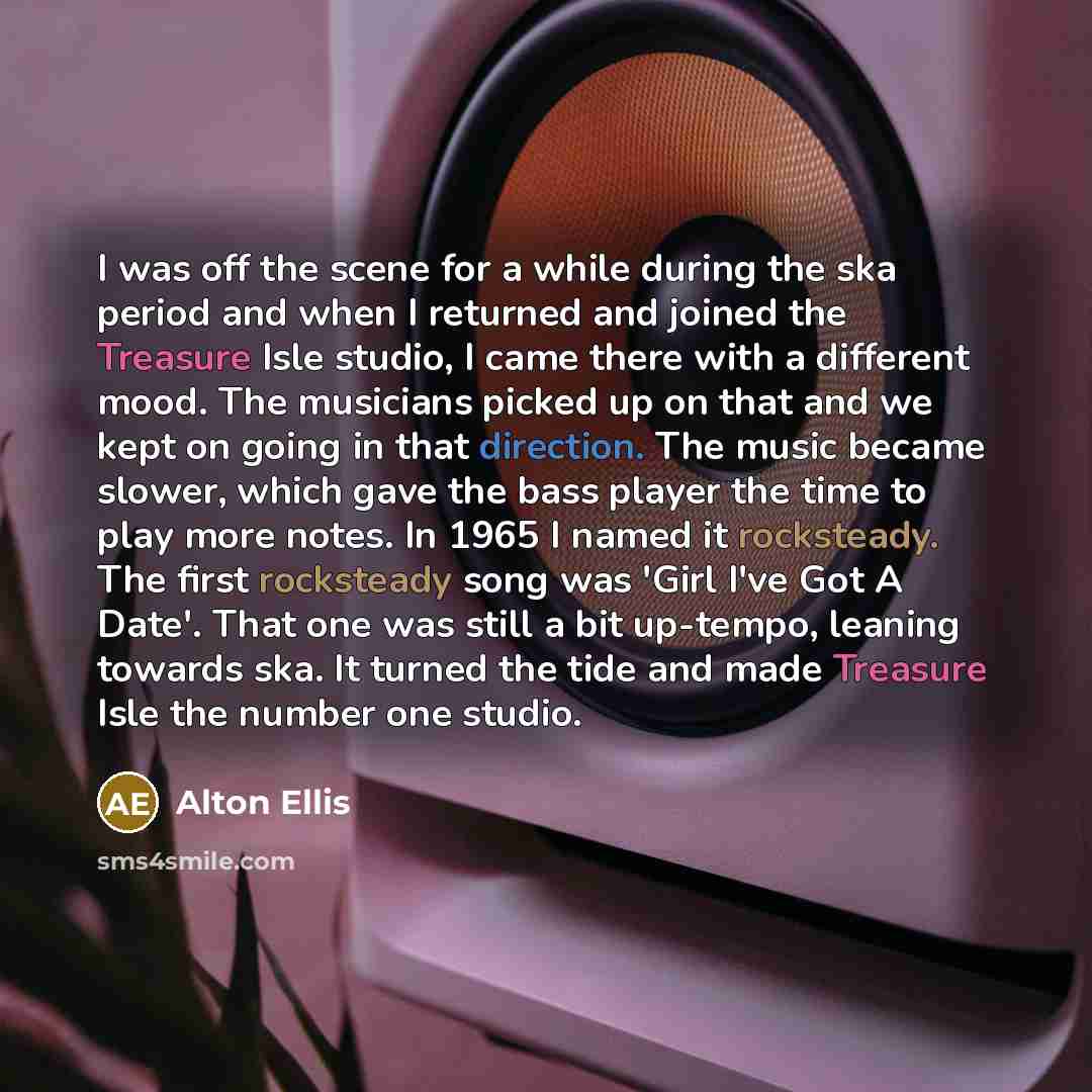 “I was off the scene for a while during the ska period and when I returned and joined the Treasure Isle studio, I came there with a different mood. The musicians picked up on that and we kept on going in that direction. The music became slower, which gave the bass player the time to play more…” quote by Alton Ellis