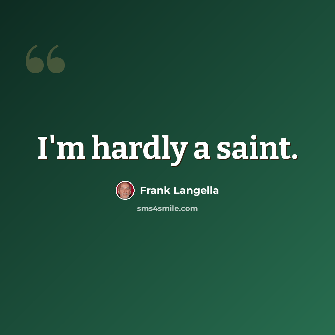 “I'm hardly a saint.” quote by Frank Langella