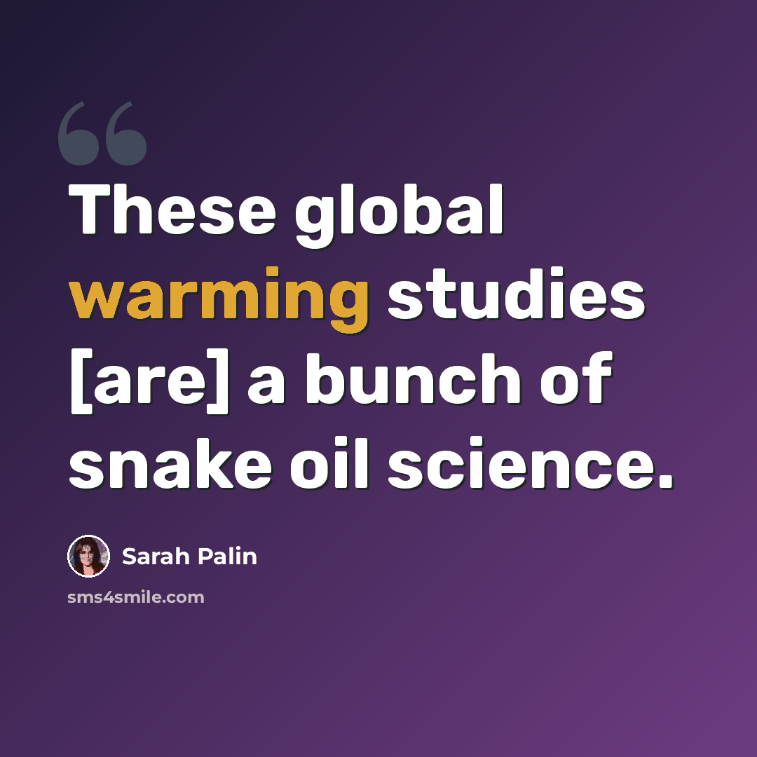 “These global warming studies [are] a bunch of snake oil science.” quote by Sarah Palin