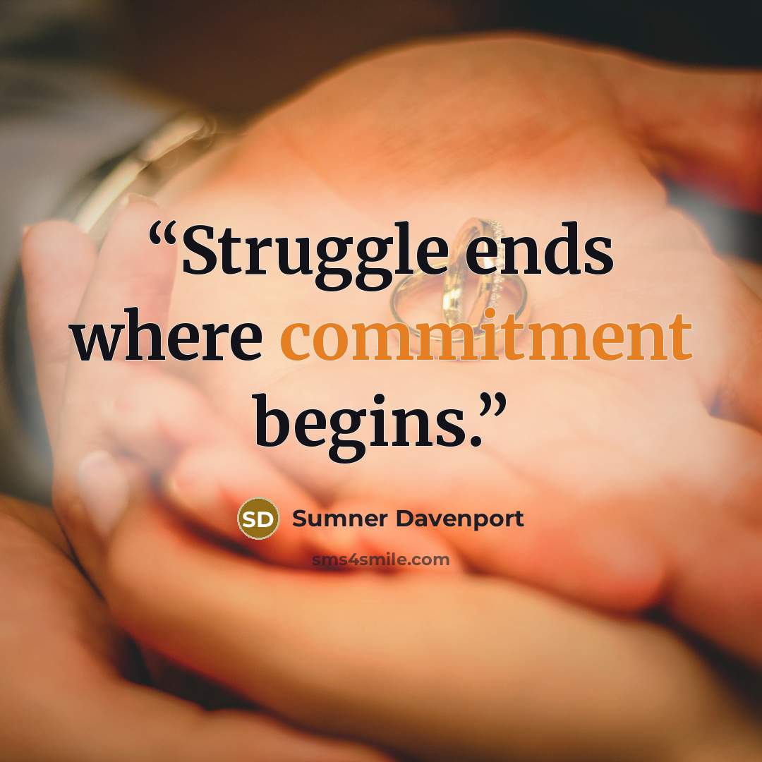 “Struggle ends where commitment begins.” quote by Sumner Davenport