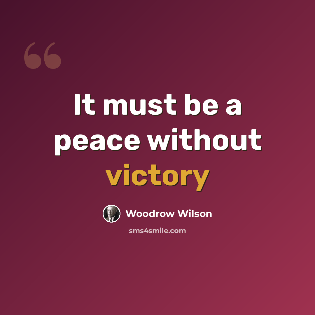 “It must be a peace without victory” quote by Woodrow Wilson