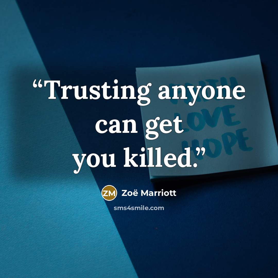 “Trusting anyone can get you killed.” quote by Zoë Marriott