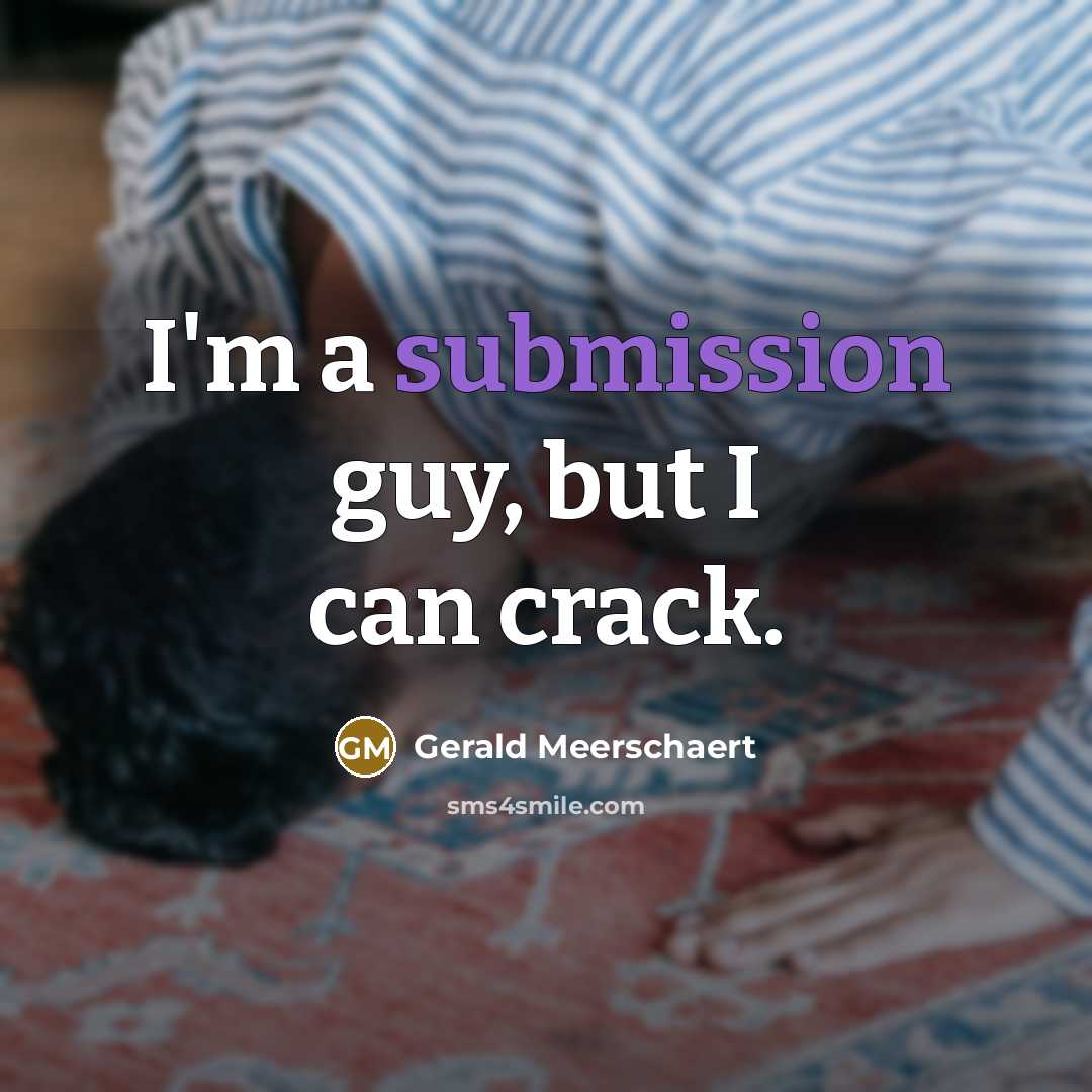 “I'm a submission guy, but I can crack.” quote by Gerald Meerschaert