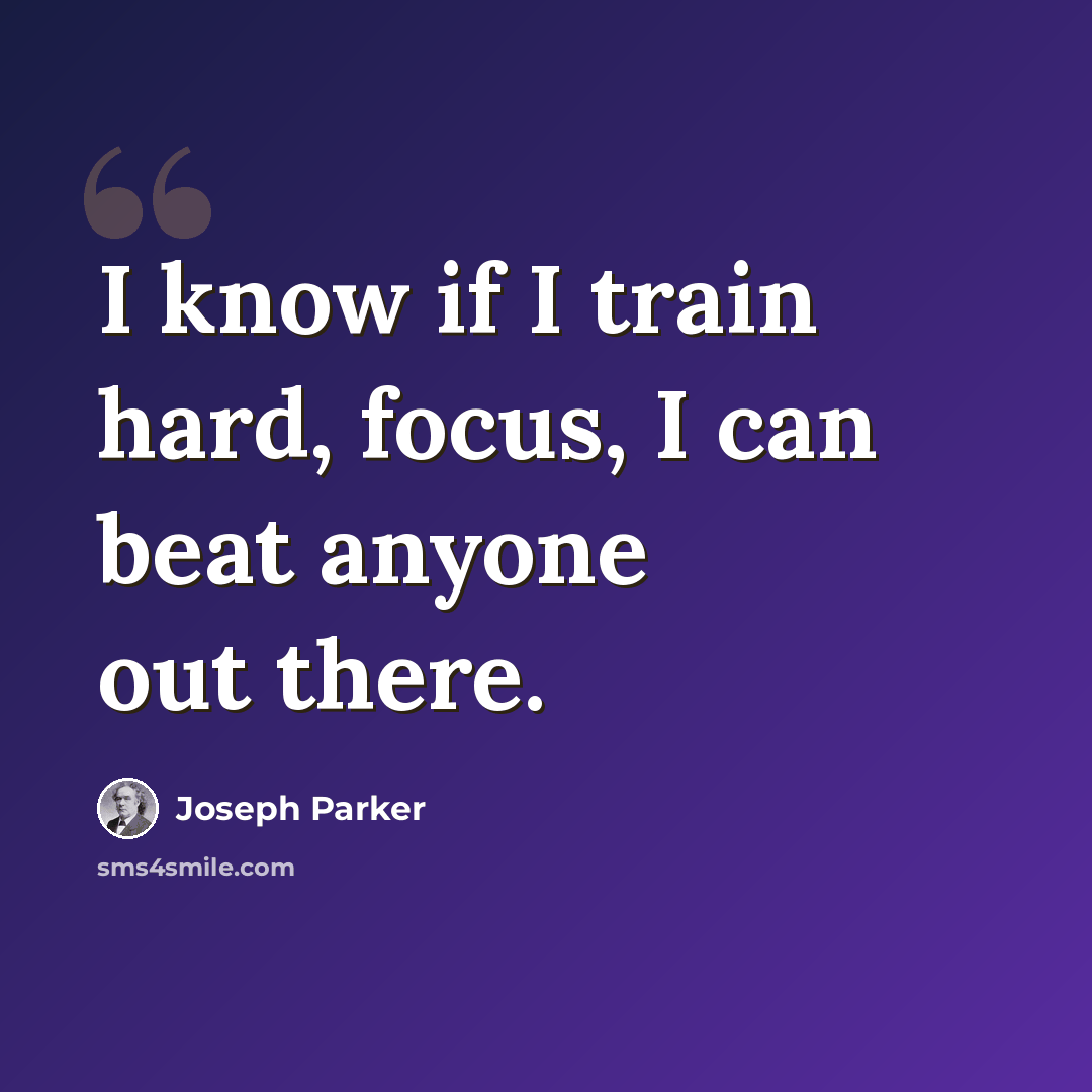 “I know if I train hard, focus, I can beat anyone out there.” quote by Joseph Parker