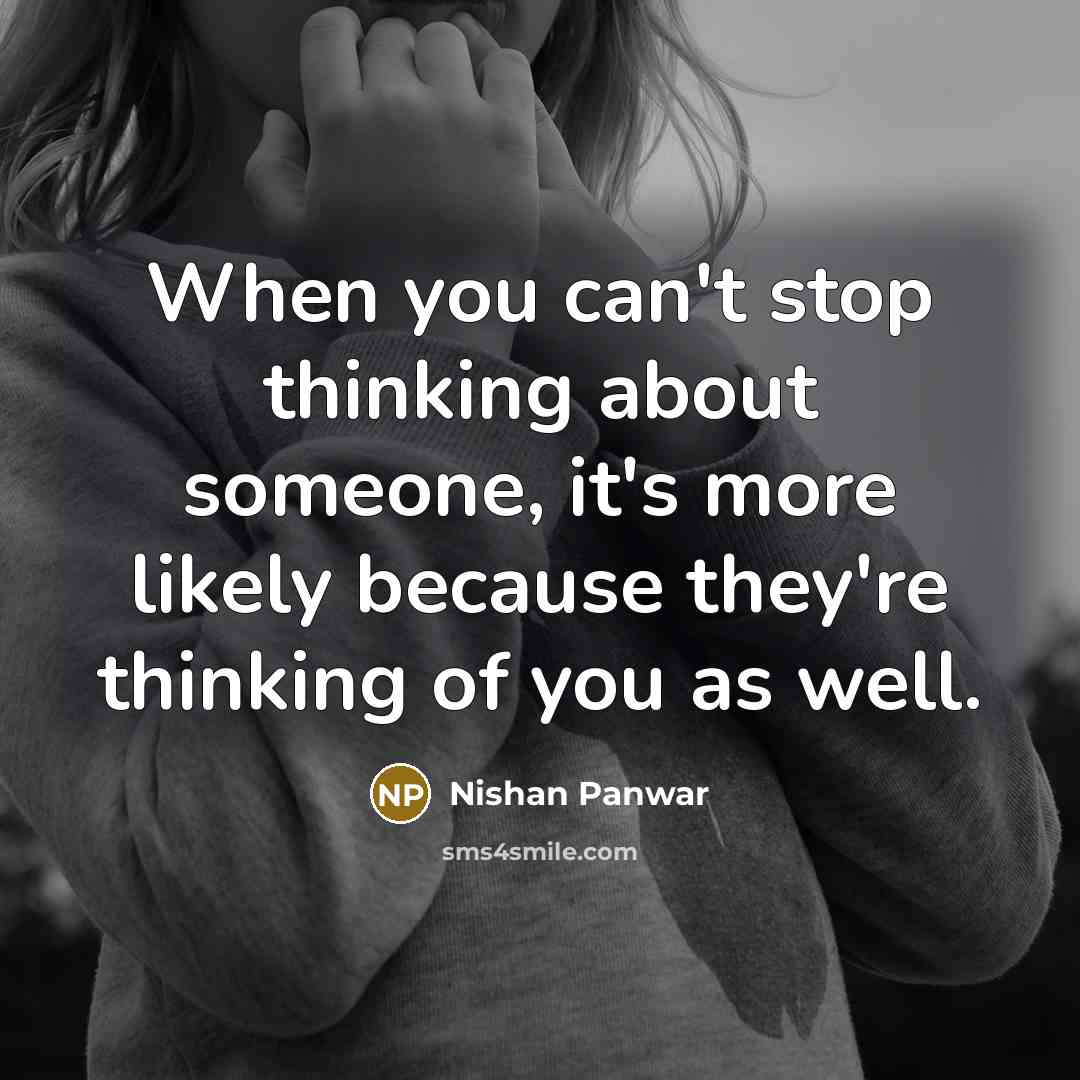 “When you can't stop thinking about someone, it's more likely because they're thinking of you as well.” quote by Nishan Panwar
