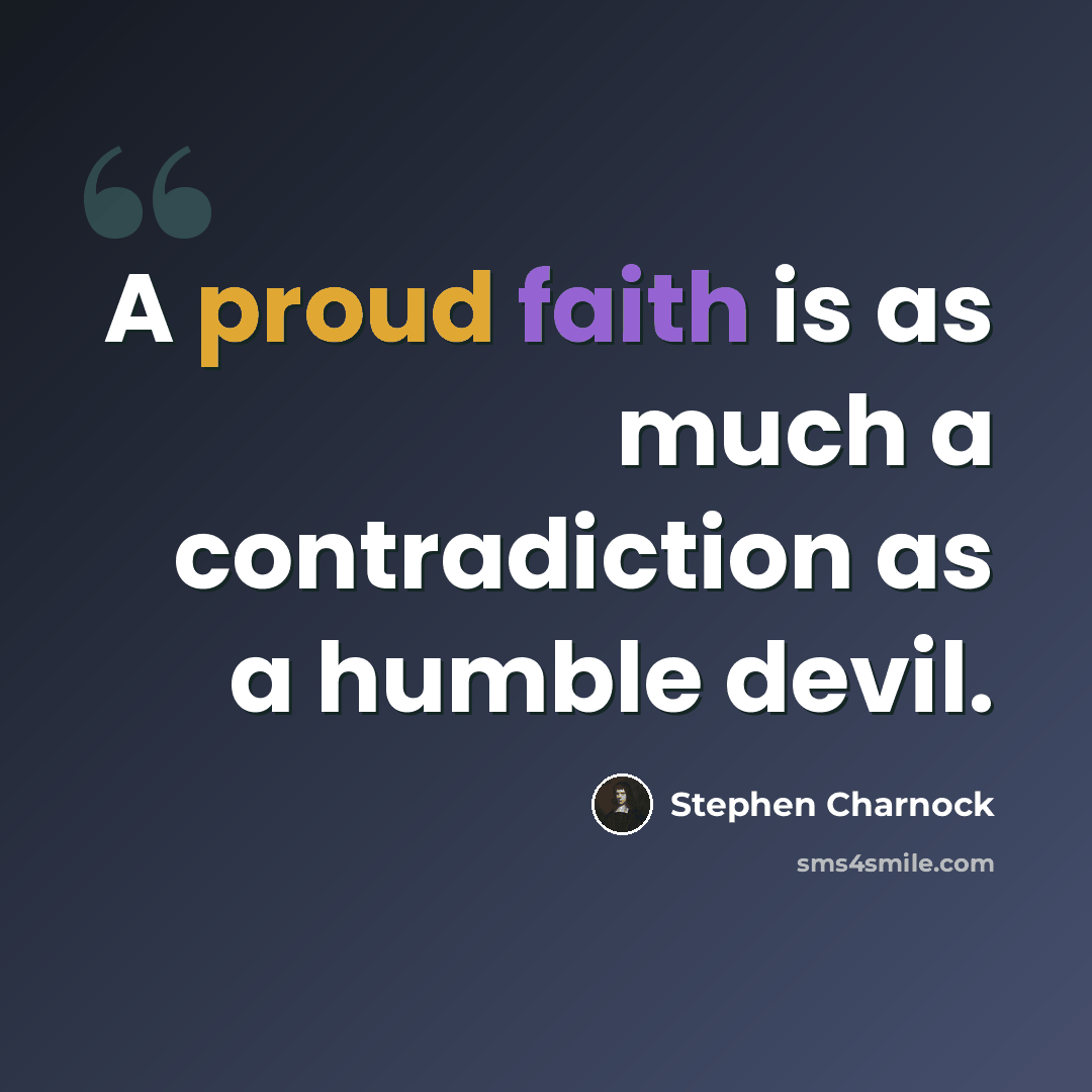 “A proud faith is as much a contradiction as a humble devil.” quote by Stephen Charnock