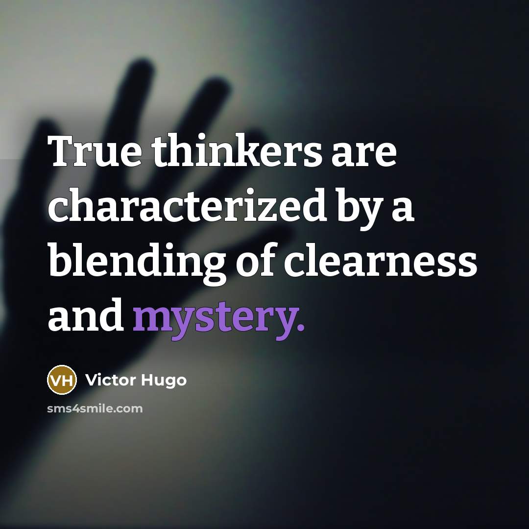 “True thinkers are characterized by a blending of clearness and mystery.” quote by Victor Hugo