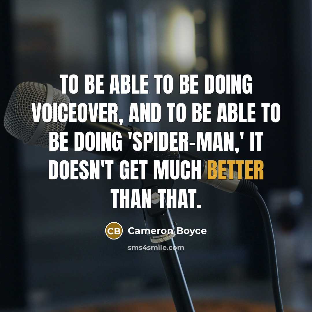 “To be able to be doing voiceover, and to be able to be doing 'Spider-Man,' it doesn't get much better than that.” quote by Cameron Boyce