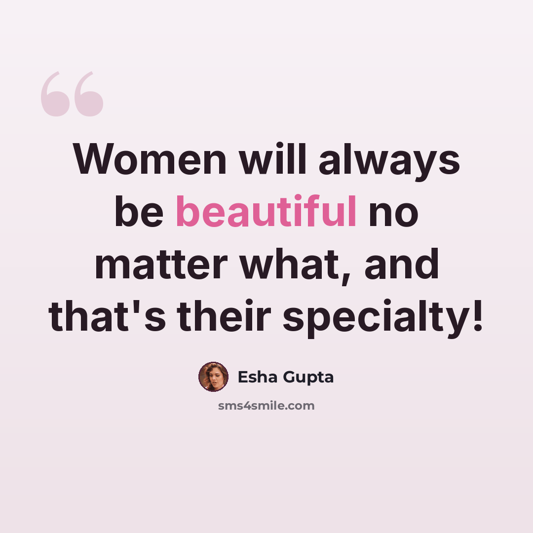 “Women will always be beautiful no matter what, and that's their specialty!” quote by Esha Gupta