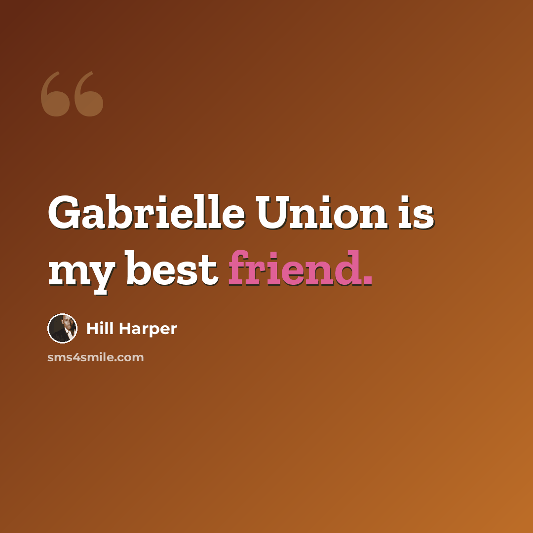 “Gabrielle Union is my best friend.” quote by Hill Harper