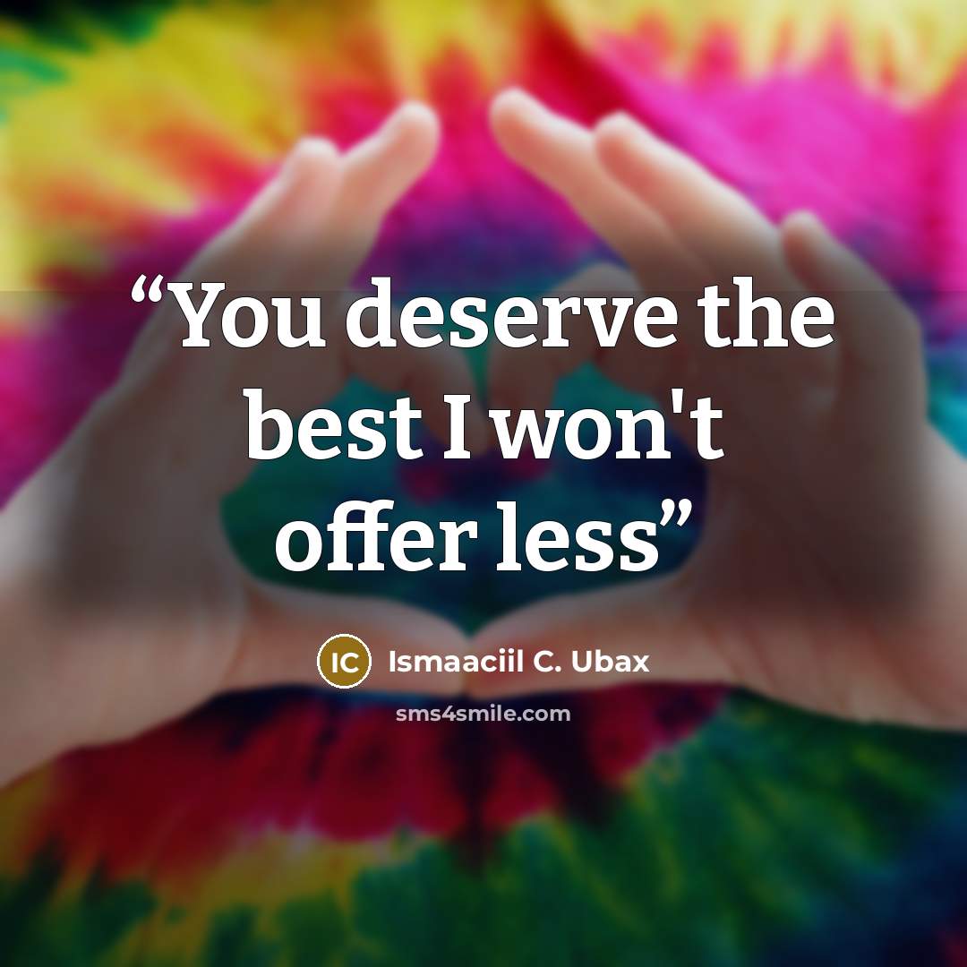 “You deserve the best I won't offer less” quote by Ismaaciil C. Ubax