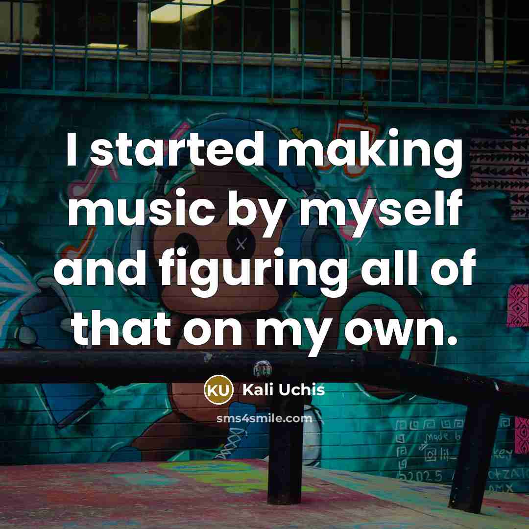 “I started making music by myself and figuring all of that on my own.” quote by Kali Uchis