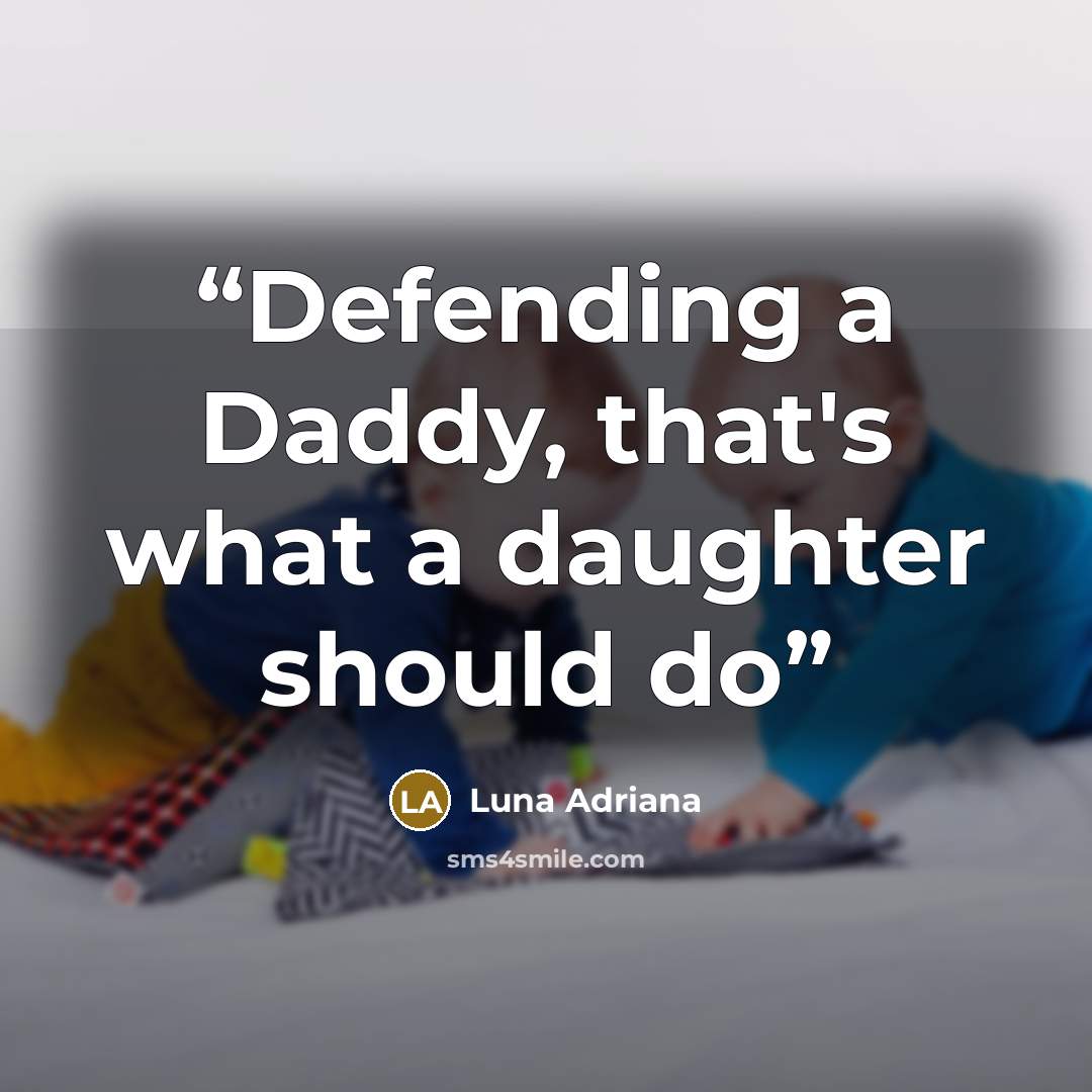 “Defending a Daddy, that's what a daughter should do” quote by Luna Adriana