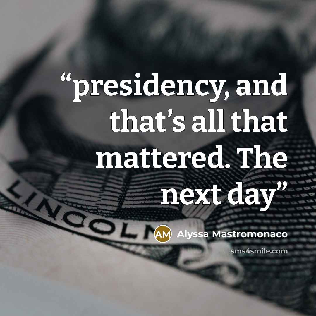“presidency, and that’s all that mattered. The next day” quote by Alyssa Mastromonaco