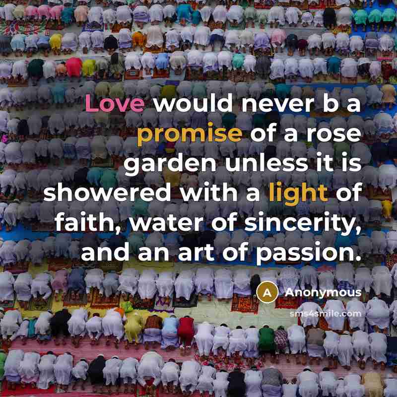 “Love would never b a promise of a rose garden unless it is showered with a light of faith, water of sincerity, and an art of passion.” quote by Anonymous