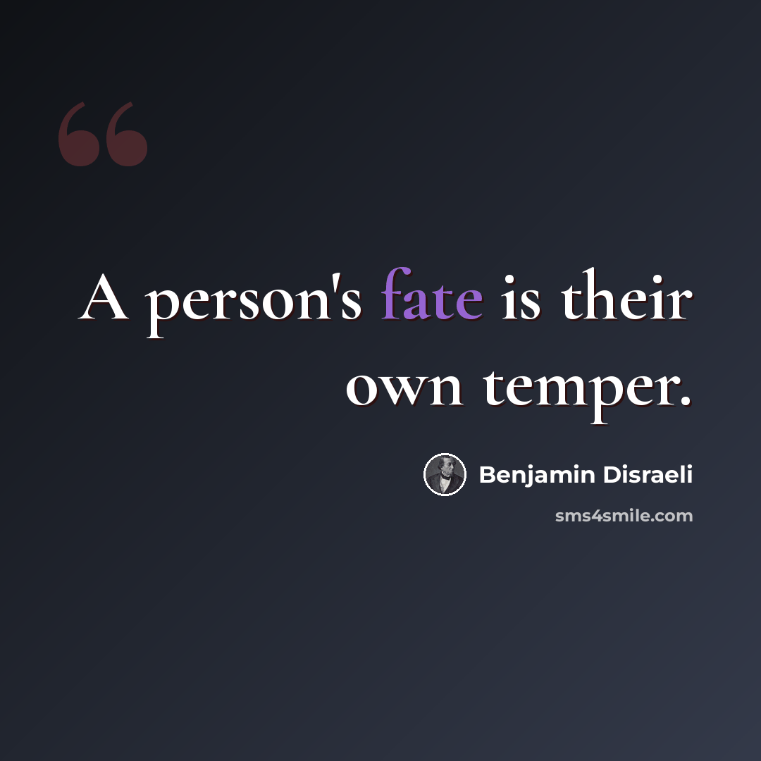 “A person's fate is their own temper.” quote by Benjamin Disraeli