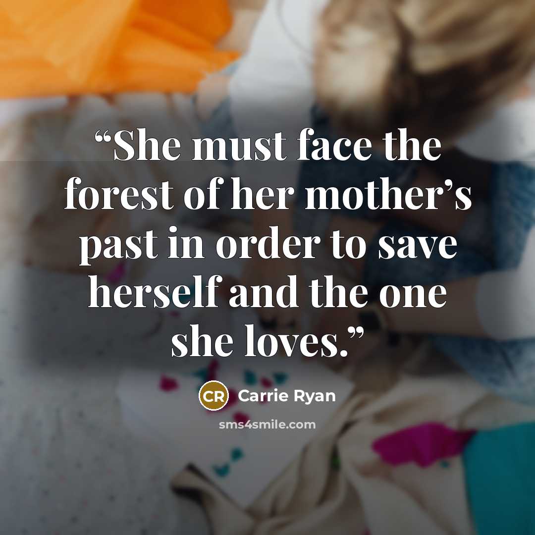“She must face the forest of her mother’s past in order to save herself and the one she loves.” quote by Carrie Ryan