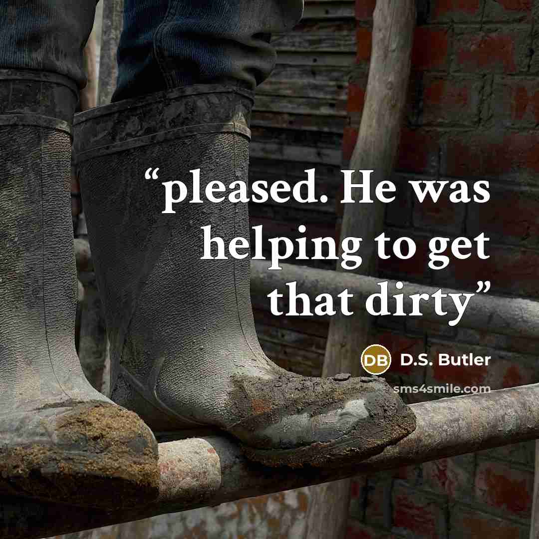 “pleased. He was helping to get that dirty” quote by D.S. Butler
