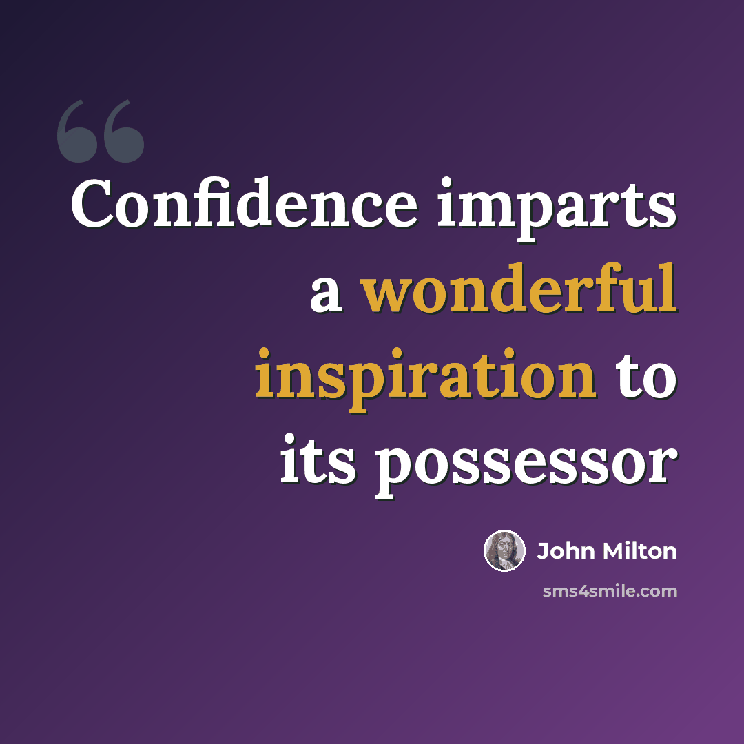 “Confidence imparts a wonderful inspiration to its possessor” quote by John Milton