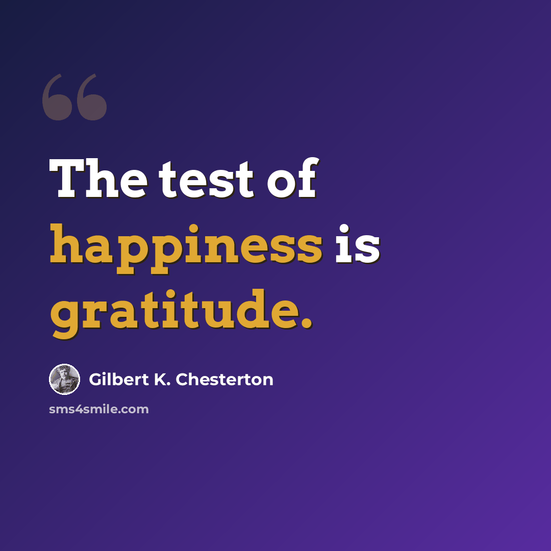 “The test of happiness is gratitude.” quote by Gilbert K. Chesterton