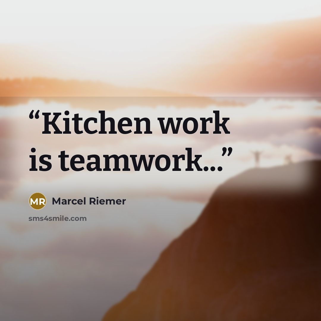 “Kitchen work is teamwork...” quote by Marcel Riemer