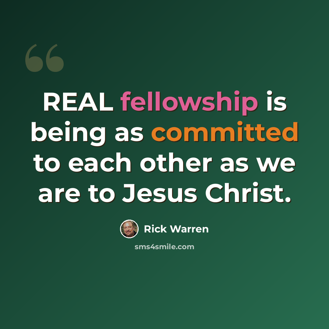 “REAL fellowship is being as committed to each other as we are to Jesus Christ.” quote by Rick Warren