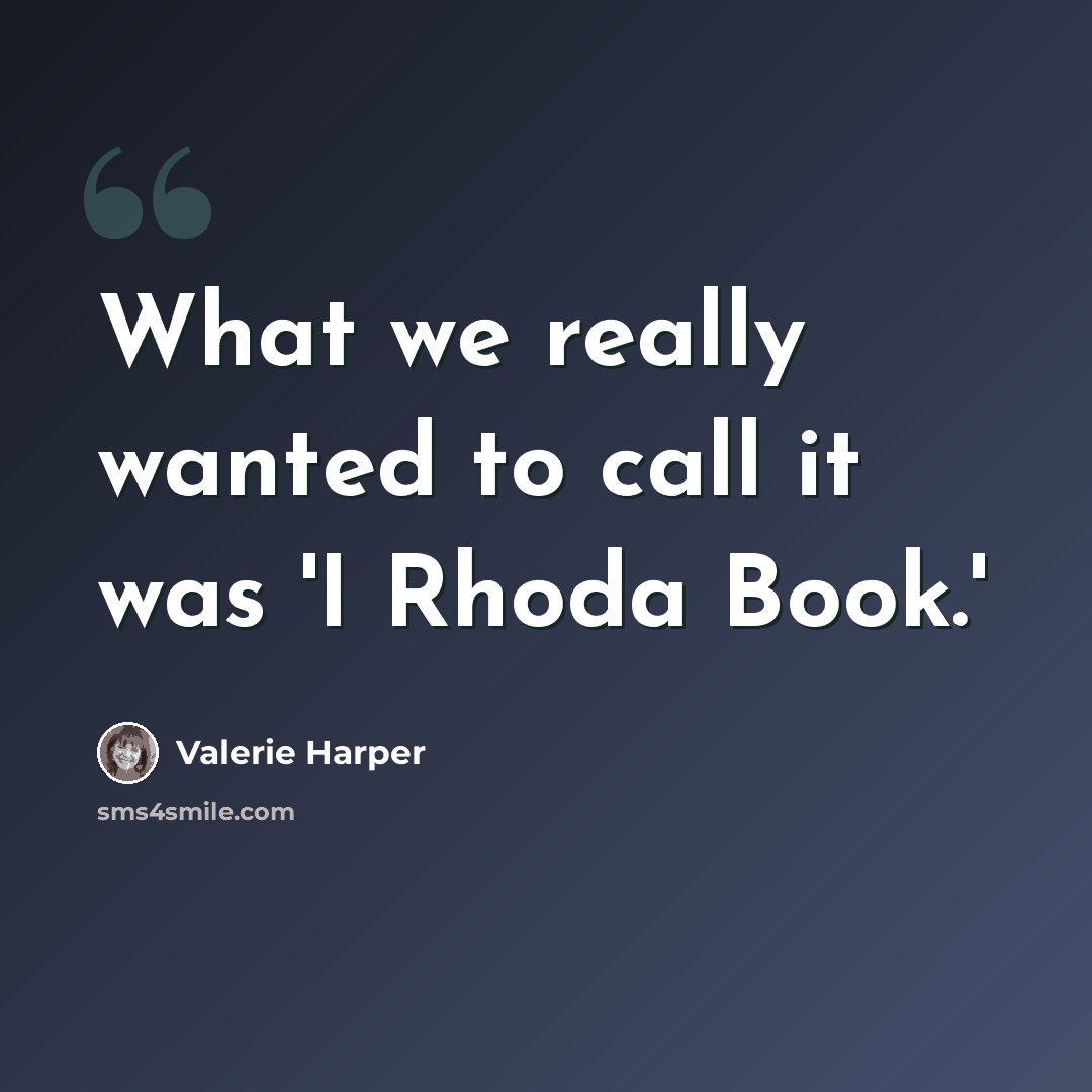 “What we really wanted to call it was 'I Rhoda Book.'” quote by Valerie Harper