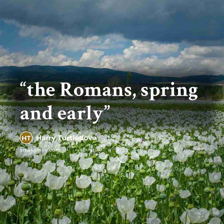 “the Romans, spring and early” quote by Harry Turtledove