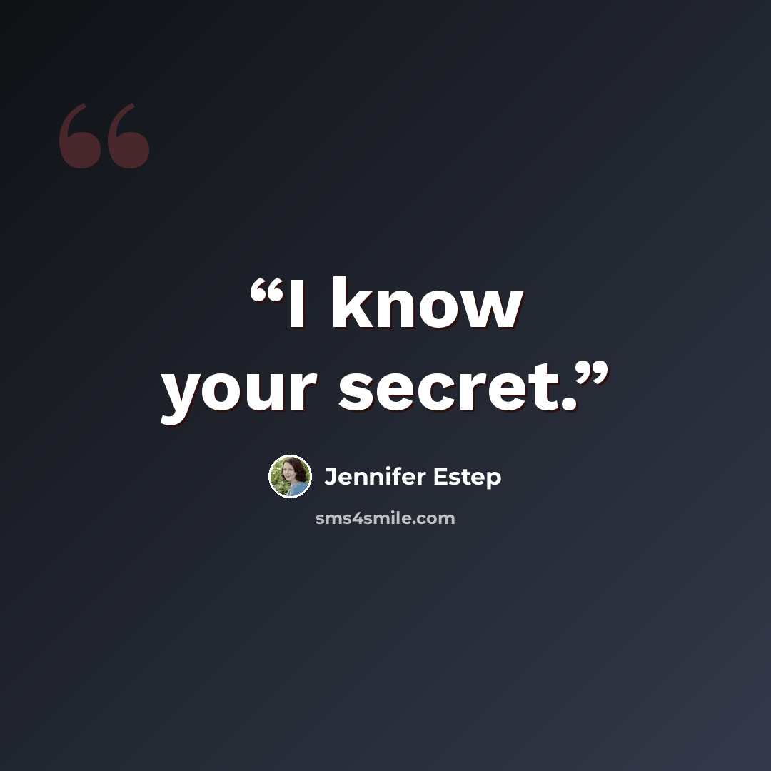 “I know your secret.” quote by Jennifer Estep